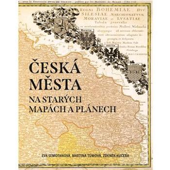 Česká města na starých mapách a plánech (978-80-7642-546-0)