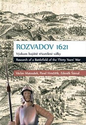 Rozvadov 1621: Výzkum bojiště třicetileté války - Matoušek Václav