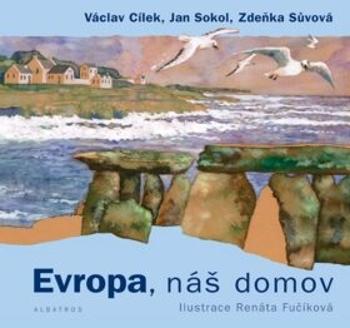 Evropa, náš domov - Václav Cílek, Jan Sokol, Renáta Fučíková, Zdenka Sůvová