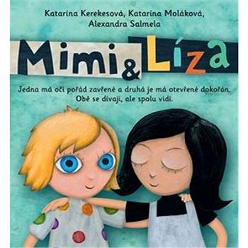 Mimi a Líza: Jedna má oči pořád zavřené a druhá je má otevřené dokořán. Obě se dívají, ... (978-80-7529-279-7)