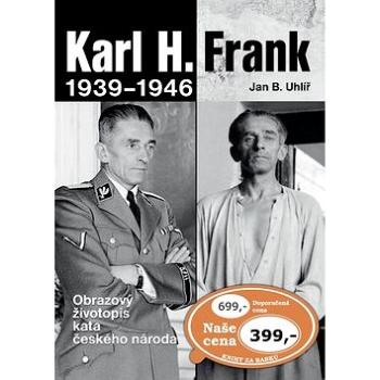 Karl H. Frank 1939 - 1946: Obrazový životopis kata českého národa (978-80-7451-556-9)