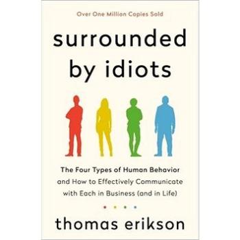 Surrounded by Idiots: The Four Types of Human Behavior and How to Effectively Communicate with Each  (1250255171)