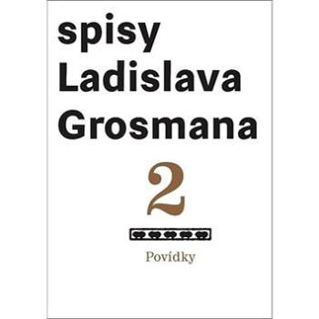 Povídky 2: Spisy Ladislava Grosmana (978-80-7470-199-3)