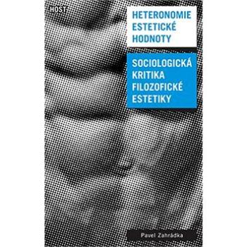Heteronomie estetické hodnoty: Sociologická kritika filozofické estetiky (978-80-7491-490-4)