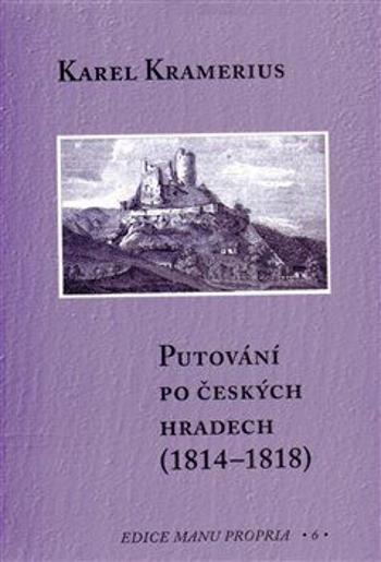 Putování po českých hradech (1814-1818) - Karel Kramerius, Marcela Kalašová