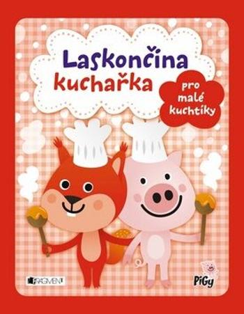 Laskončina kuchařka – pro malé kuchtíky - Zuzana Pavésková, Zdenka Chocholoušová