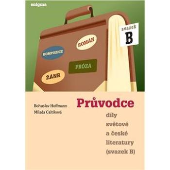 Průvodce díly světové a české literatury: Svazek B, Román, Kompozice, Žánr, Próza (978-80-8133-000-1)
