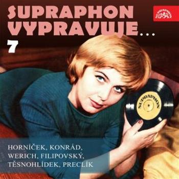 Supraphon vypravuje...7 ( Horníček, Konrád, Werich, Filipovský, Těsnohlídek, Preclík) - Miroslav Horníček - audiokniha