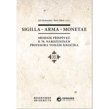 Sigilla – arma – monetae: Sborník příspěvků k 70. narozeninám profesora Tomáše Krejčíka (978-80-210-9847-3)