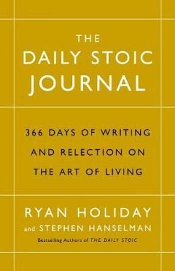 The Daily Stoic Journal : 366 Days of Writing and Reflection on the Art of Living - Ryan Holiday