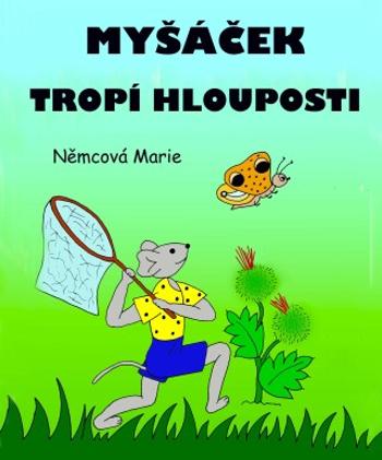 Myšáček tropí hlouposti - Marie Němcová - e-kniha
