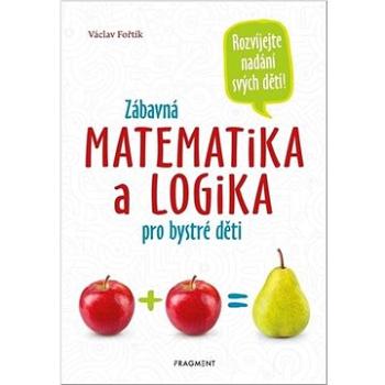 Zábavná matematika a logika pro bystré děti: Rozvíjejete nadání svých dětí! (978-80-253-5159-8)
