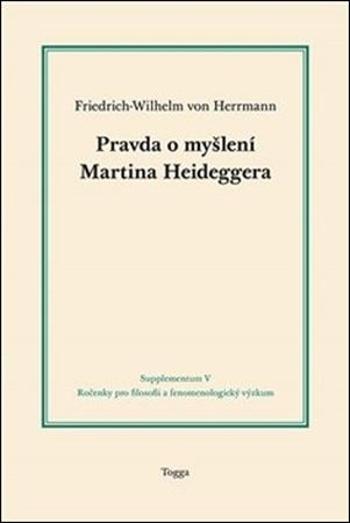 Pravda o myšlení Martina Heideggera - von Herrman Friedrich-Wilhelm