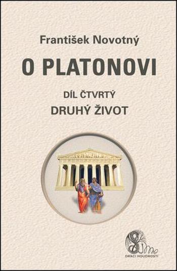 O Platonovi Díl čtvrtý Druhý život - Novotný František