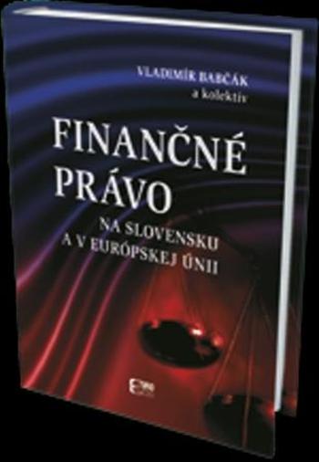 Finančné právo na Slovensku a v Európskej únii - Babčák Vladimír