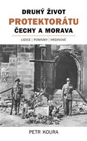 Druhý život Protektorátu Čechy a Morava - Koura Petr