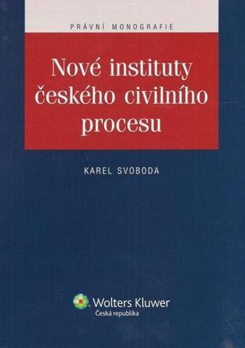 Nové instituty českého civilního procesu - Svoboda Karel
