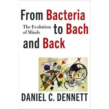 From Bacteria to Bach and Back: The Evolution of Minds (0393242072)