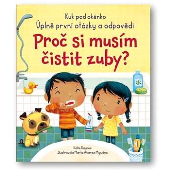 Proč si musím čistit zuby?: Kuk pod okénko - Úplně první otázky a odpovědi (978-80-256-2832-4)