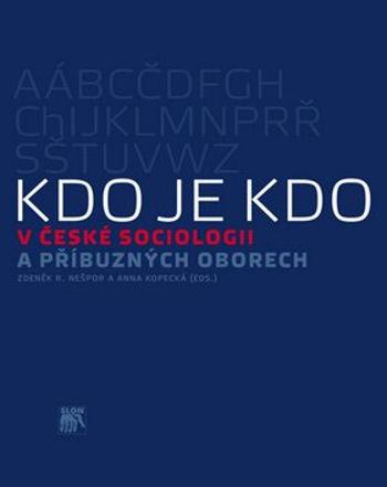 Kdo je kdo v české sociologii a příbuzných oborech - Zdeněk R. Nešpor, Anna Kopecká