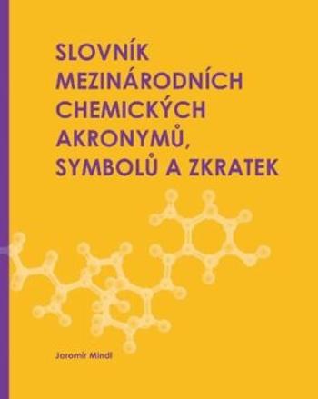 Slovník mezinárodních chemických akronymů, symbolů a zkratek - Jaromír Mindl