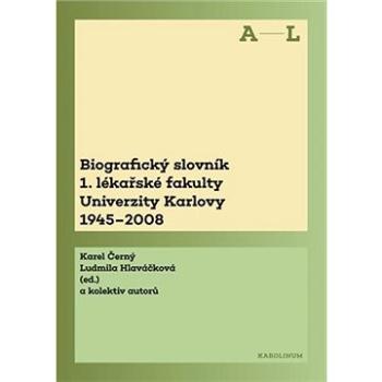 Biografický slovník 1. lékařské fakulty Univerzity Karlovy 1945-2008 (9788024638300)