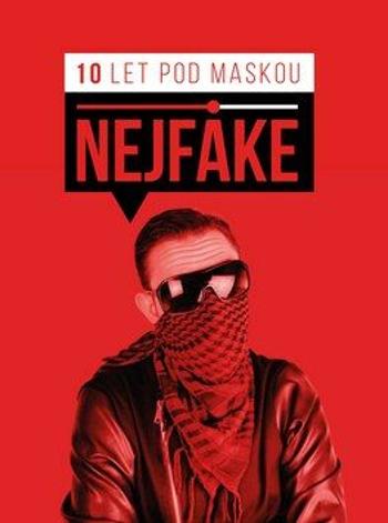 Nejfake - 10 let pod maskou - Nejfake