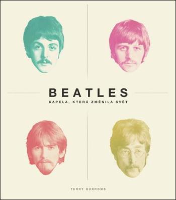 Beatles kapela, která změnila svět - Burrows Terry
