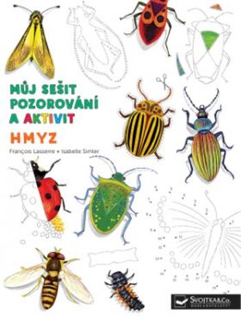 Můj sešit pozorování a aktivit Hmyz - Francois Lasserre