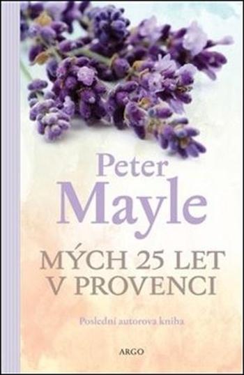 Mých 25 let v Provenci - Mayle Peter