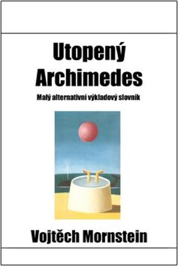 Utopený Archimedes - Alois Mikulka, Vojtěch Mornstein
