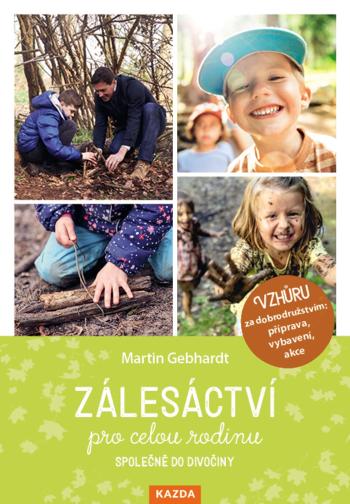 Nakladatelství KAZDA Martin Gebhardt: Zálesáctví pro celou rodinu Provedení: Tištěná kniha