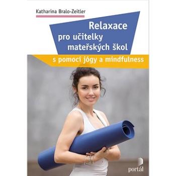 Relaxace pro učitelky mateřských škol: s pomocí jógy a mindfulness (978-80-262-1961-3)