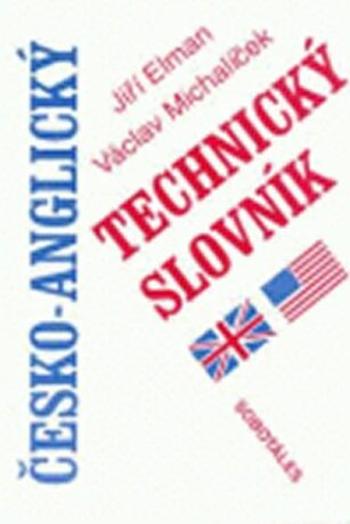 Česko-anglický technický slovník - Jiří Elman, Václav Michalíček