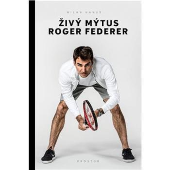 Živý mýtus Roger Federer (978-80-7260-502-6)