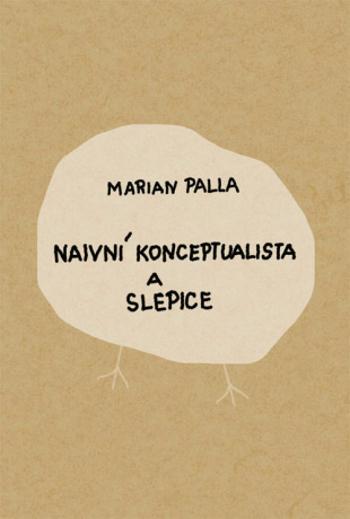 Naivní konceptualista a slepice - Marian Palla - e-kniha