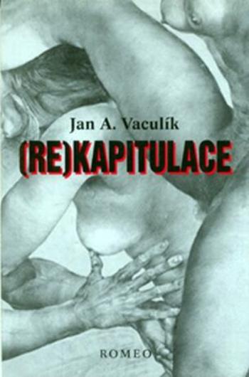 (Re)kapitulace - Jan A. Vaculík, Oldřich Kulhánek