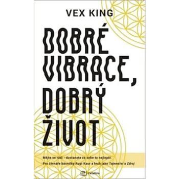 Dobré vibrace, dobrý život: Mějte se rádi – dostanete ze sebe to nejlepší (978-80-7625-079-6)