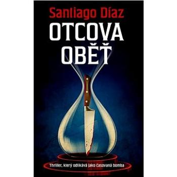 Otcova oběť: Thriller, který odklikává jako časovaná bomba (978-80-277-1169-7)