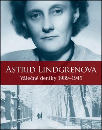 Válečné deníky 1939–1945 - Lindgrenová Astrid