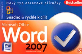 Word 2007 - Snadno & rychle k cíli! - Petr Broža, Roman Kučera
