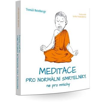 Meditace pro normální smrtelníky, ne pro mnichy (978-80-908159-3-3)