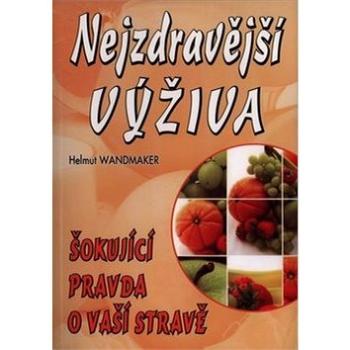 Nejzdravější výživa: Šokující pravda o vaší výživě (978-80-8079-175-9)