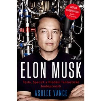 Elon Musk: Tesla, SpaceX a hledání fantastické budoucnosti (978-80-87270-73-8)