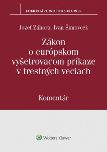 Zákon o európskom vyšetrovacom príkaze v trestných veciach - Záhora Jozef