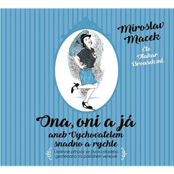 Ona, oni a já aneb Vychovatelem snadno a rychle: Úsměvné příhody ze života mladého gentlemana na pok