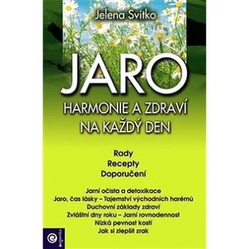 Jaro Harmonie a zdraví na každý den: Rady Recepty Doporučení (978-80-8100-487-2)