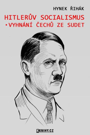 Hitlerův socialismus a vyhnání čechů ze Sudet - Hynek Řihák - e-kniha