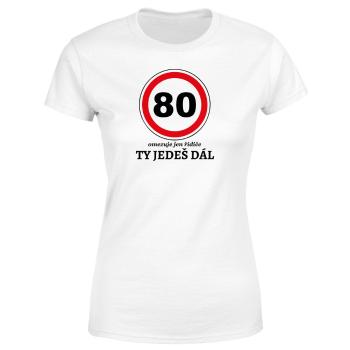 Tričko Ty jedeš dál (Velikost: 2XL, Typ: pro ženy, věk: 80, Barva trička: Bílá)