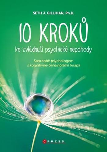 10 kroků ke zvládnutí psychické nepohody - Gillihan Seth J.